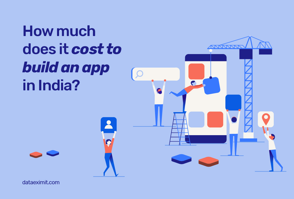How Much Does It Cost to Build An App in India | Data EximIT