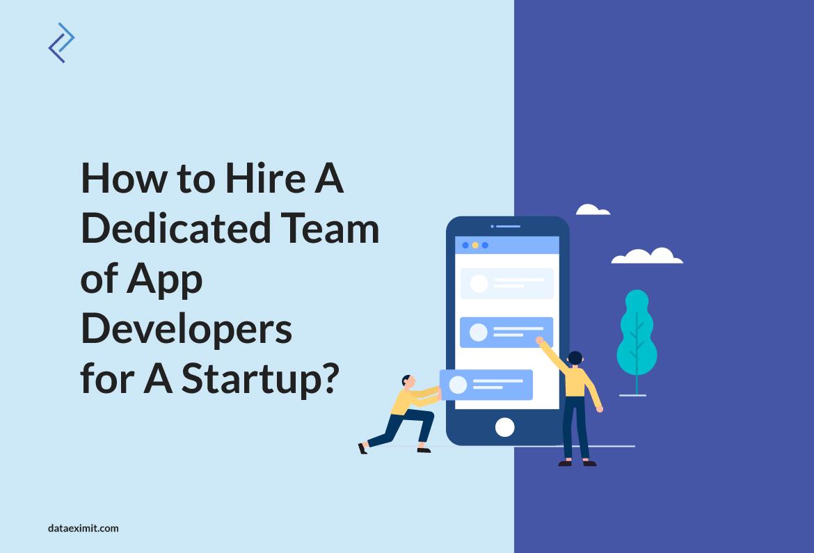 How to Hire A Dedicated Team of App Developers for A startup